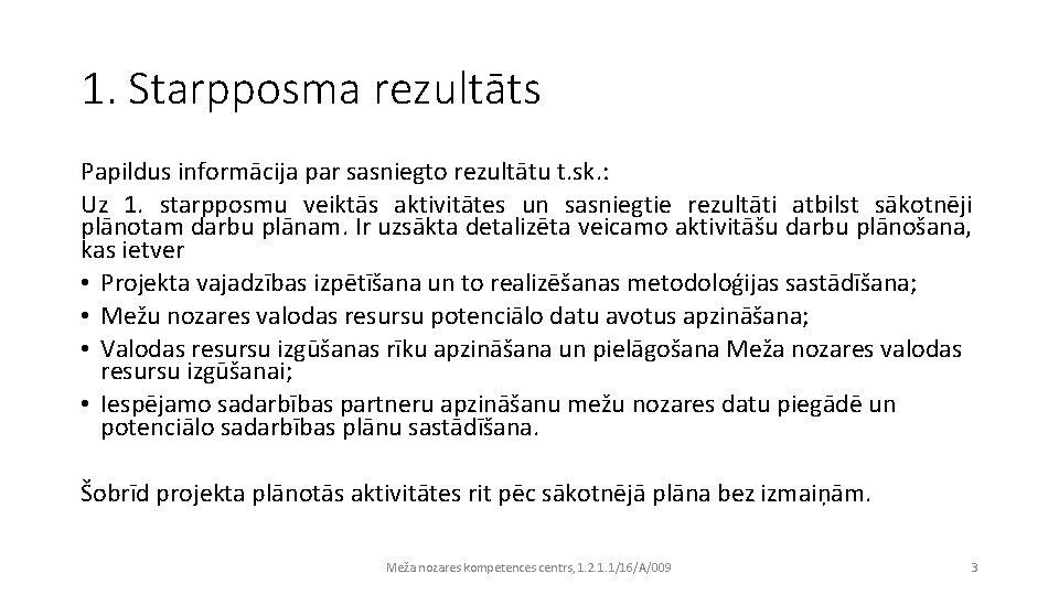 1. Starpposma rezultāts Papildus informācija par sasniegto rezultātu t. sk. : Uz 1. starpposmu