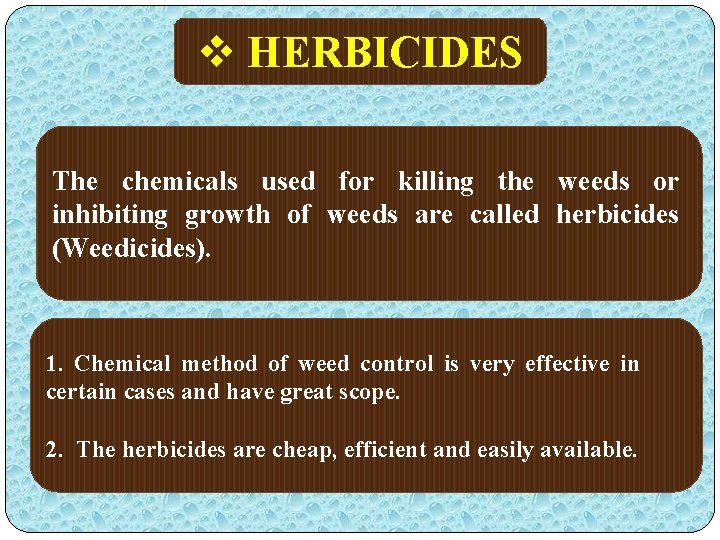 v HERBICIDES The chemicals used for killing the weeds or inhibiting growth of weeds