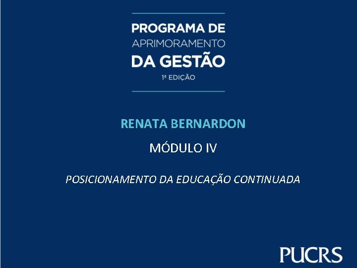 RENATA BERNARDON MÓDULO IV POSICIONAMENTO DA EDUCAÇÃO CONTINUADA 