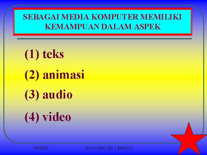 SEBAGAI MEDIA KOMPUTER MEMILIKI KEMAMPUAN DALAM ASPEK (1) teks (2) animasi (3) audio (4)