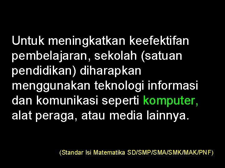 Untuk meningkatkan keefektifan pembelajaran, sekolah (satuan pendidikan) diharapkan menggunakan teknologi informasi dan komunikasi seperti