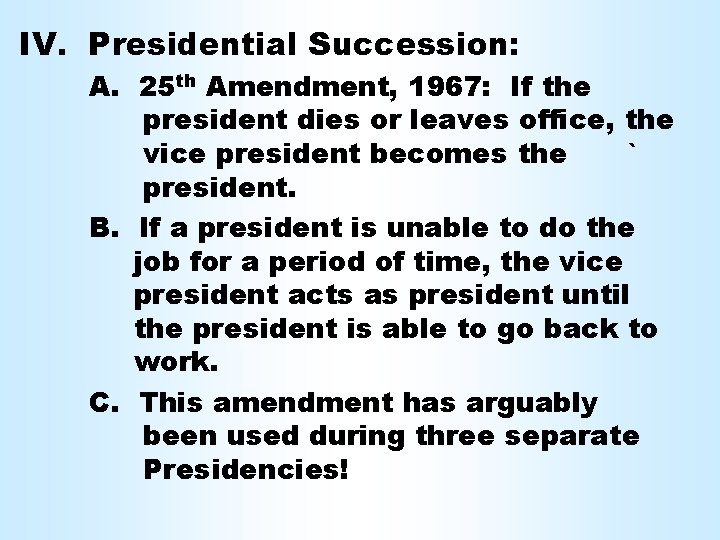 IV. Presidential Succession: A. 25 th Amendment, 1967: If the president dies or leaves