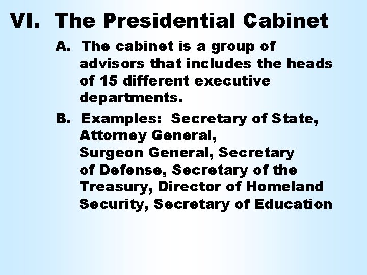VI. The Presidential Cabinet A. The cabinet is a group of advisors that includes