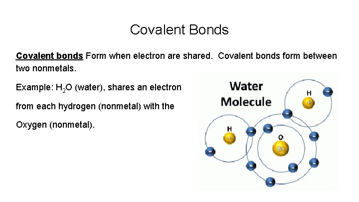 Covalent Bonds Covalent bonds Form when electron are shared. Covalent bonds form between two