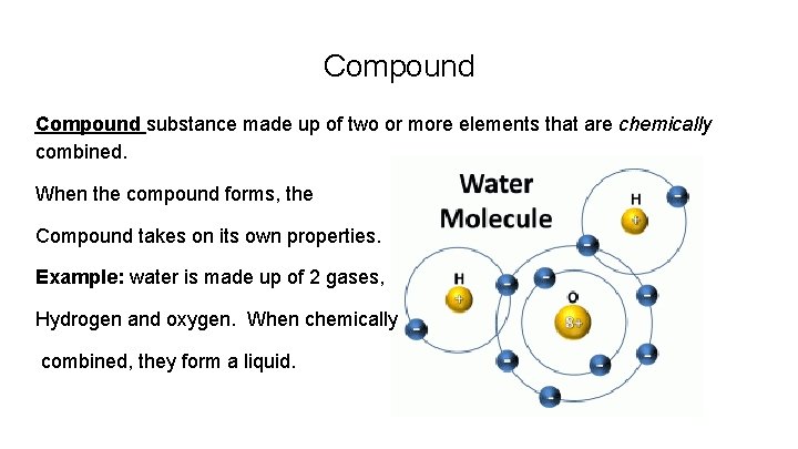 Compound substance made up of two or more elements that are chemically combined. When