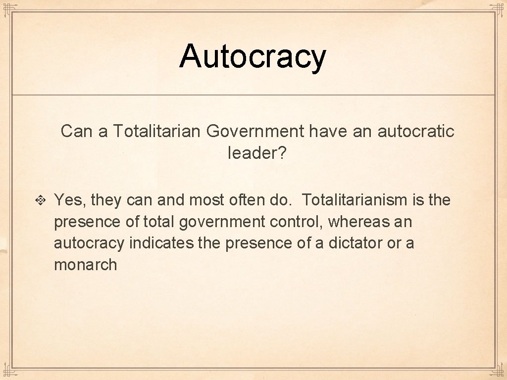 Autocracy Can a Totalitarian Government have an autocratic leader? Yes, they can and most Autocracy Can a Totalitarian Government have an autocratic leader? Yes, they can and most