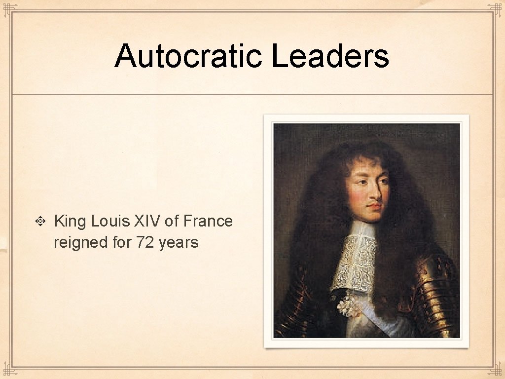 Autocratic Leaders King Louis XIV of France reigned for 72 years  Autocratic Leaders King Louis XIV of France reigned for 72 years