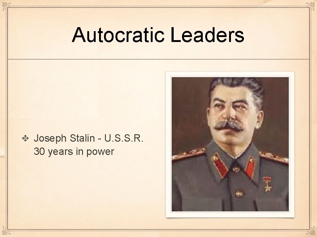 Autocratic Leaders Joseph Stalin - U. S. S. R. 30 years in power  Autocratic Leaders Joseph Stalin - U. S. S. R. 30 years in power