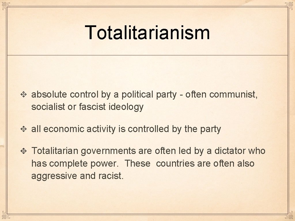 Totalitarianism absolute control by a political party - often communist, socialist or fascist ideology Totalitarianism absolute control by a political party - often communist, socialist or fascist ideology