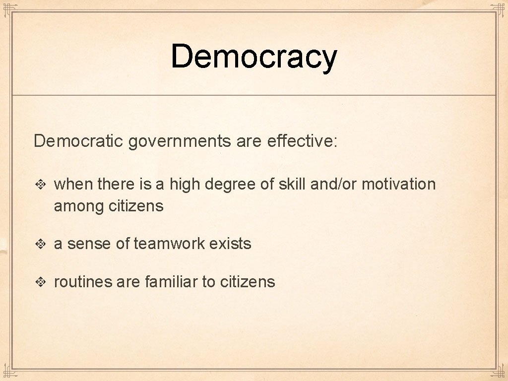 Democracy Democratic governments are effective: when there is a high degree of skill and/or Democracy Democratic governments are effective: when there is a high degree of skill and/or