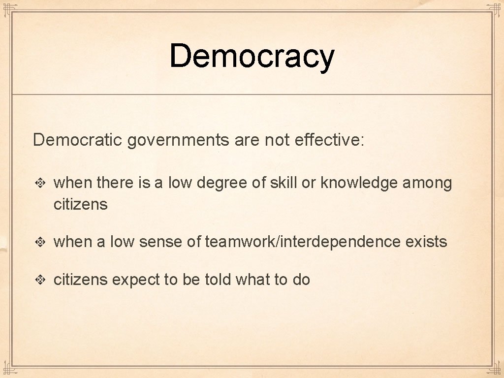 Democracy Democratic governments are not effective: when there is a low degree of skill Democracy Democratic governments are not effective: when there is a low degree of skill