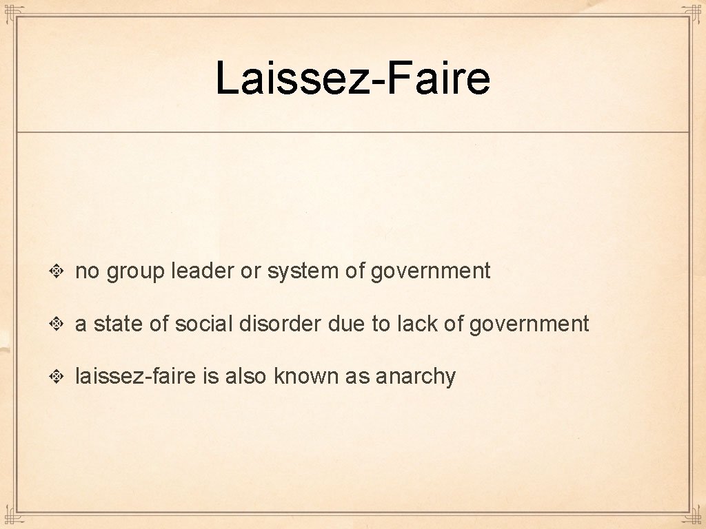Laissez-Faire no group leader or system of government a state of social disorder due Laissez-Faire no group leader or system of government a state of social disorder due