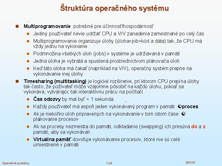 Štruktúra operačného systému n Multiprogramovanie potrebné pre účinnosť/hospodárnosť l Jediný používateľ nevie udržať CPU