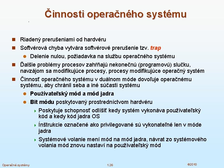 Činnosti operačného systému n Riadený prerušeniami od hardvéru n Softvérová chyba vytvára softvérové prerušenie