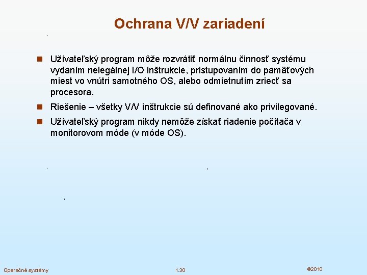 Ochrana V/V zariadení n Užívateľský program môže rozvrátiť normálnu činnosť systému vydaním nelegálnej I/O