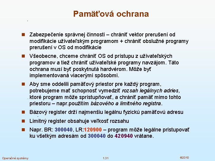 Pamäťová ochrana n Zabezpečenie správnej činnosti – chrániť vektor prerušení od modifikácie užívateľským programom