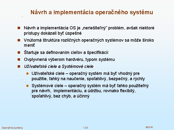 Návrh a implementácia operačného systému n Návrh a implementácia OS je „neriešiteľný” problém, avšak