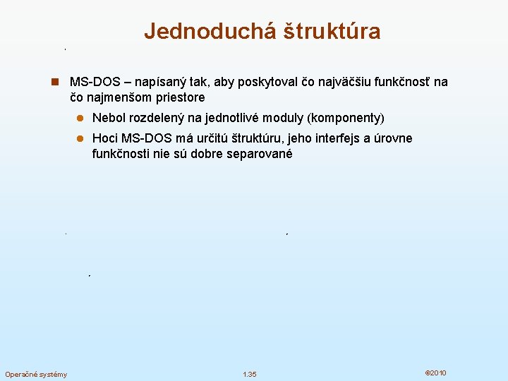 Jednoduchá štruktúra n MS-DOS – napísaný tak, aby poskytoval čo najväčšiu funkčnosť na čo