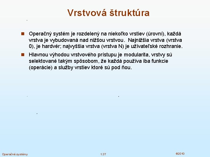 Vrstvová štruktúra n Operačný systém je rozdelený na niekoľko vrstiev (úrovní), každá vrstva je