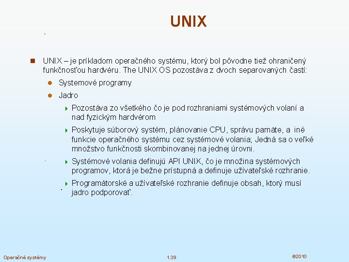 UNIX n UNIX – je príkladom operačného systému, ktorý bol pôvodne tiež ohraničený funkčnosťou