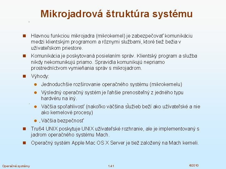 Mikrojadrová štruktúra systému n Hlavnou funkciou mikrojadra (mikrokernel) je zabezpečovať komunikáciu medzi klientským programom