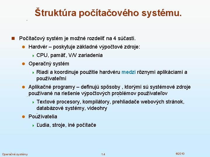 Štruktúra počítačového systému. n Počítačový systém je možné rozdeliť na 4 súčasti. l Hardvér