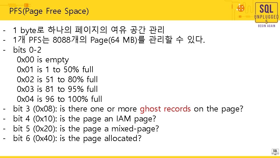 PFS(Page Free Space) - 1 byte로 하나의 페이지의 여유 공간 관리 - 1개 PFS는 PFS(Page Free Space) - 1 byte로 하나의 페이지의 여유 공간 관리 - 1개 PFS는