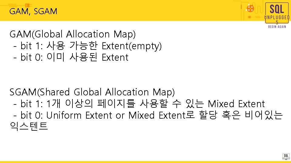 GAM, SGAM GAM(Global Allocation Map) - bit 1: 사용 가능한 Extent(empty) - bit 0: GAM, SGAM GAM(Global Allocation Map) - bit 1: 사용 가능한 Extent(empty) - bit 0: