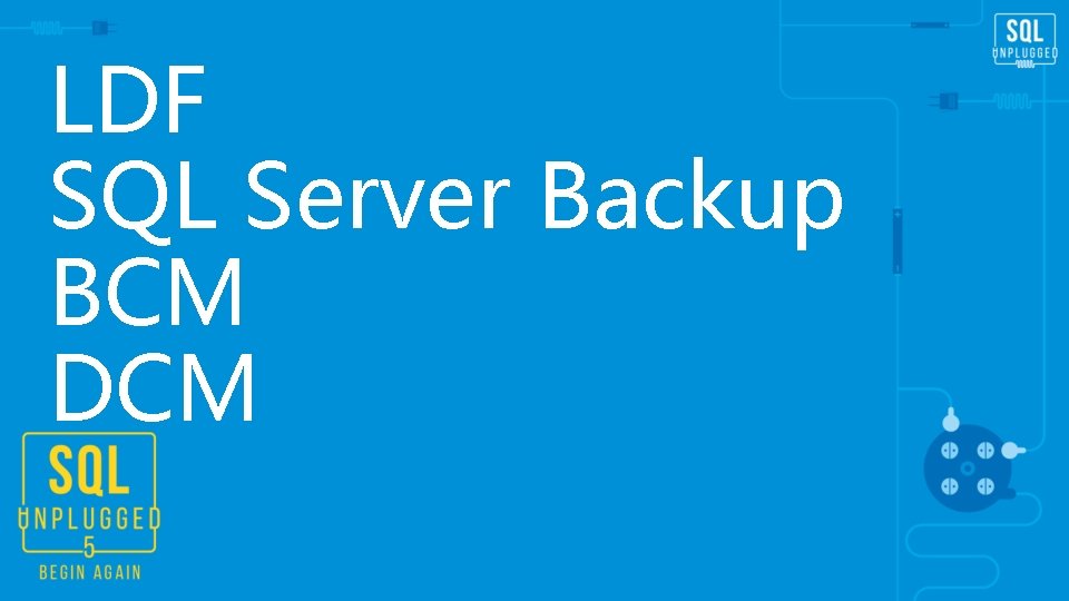 LDF SQL Server Backup BCM DCM LDF SQL Server Backup BCM DCM