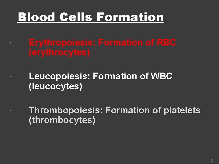 Blood Cells Formation Erythropoiesis: Formation of RBC (erythrocytes) Leucopoiesis: Formation of WBC (leucocytes) Thrombopoiesis: