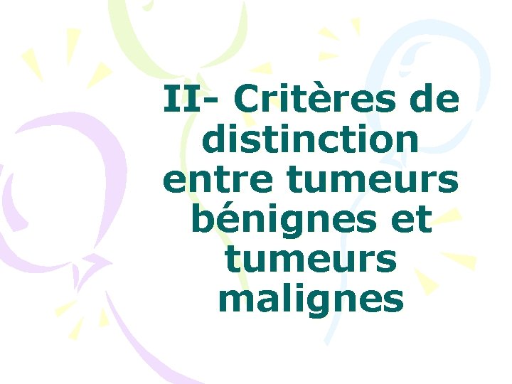 II- Critères de distinction entre tumeurs bénignes et tumeurs malignes 