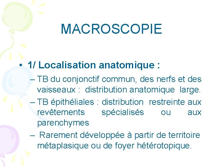 MACROSCOPIE • 1/ Localisation anatomique : – TB du conjonctif commun, des nerfs et