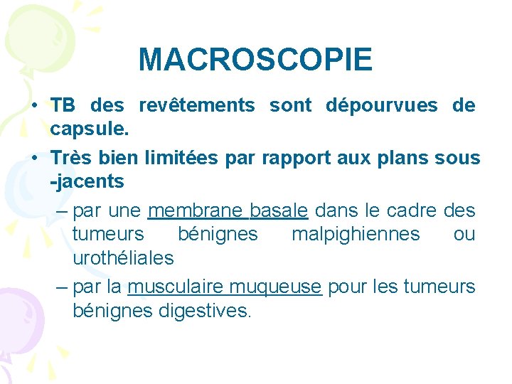 MACROSCOPIE • TB des revêtements sont dépourvues de capsule. • Très bien limitées par