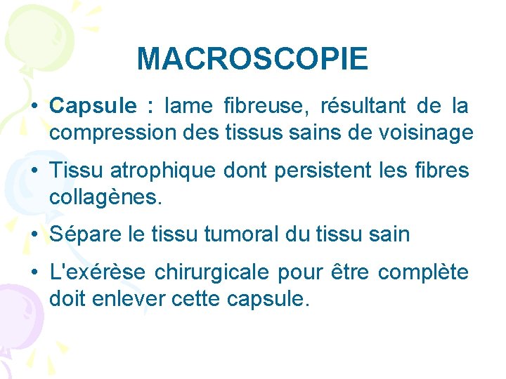 MACROSCOPIE • Capsule : lame fibreuse, résultant de la compression des tissus sains de