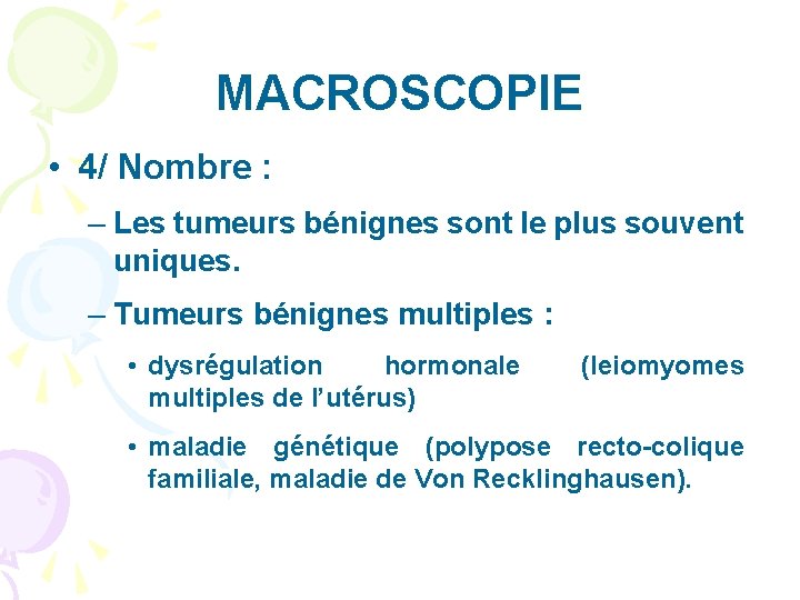 MACROSCOPIE • 4/ Nombre : – Les tumeurs bénignes sont le plus souvent uniques.