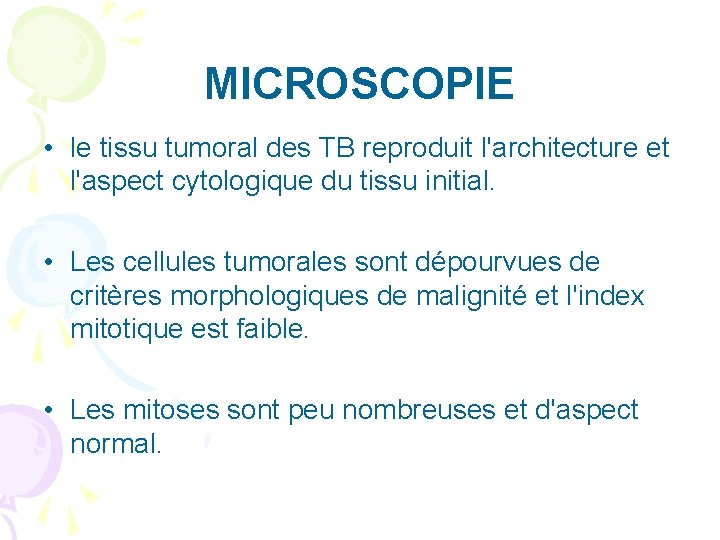 MICROSCOPIE • le tissu tumoral des TB reproduit l'architecture et l'aspect cytologique du tissu