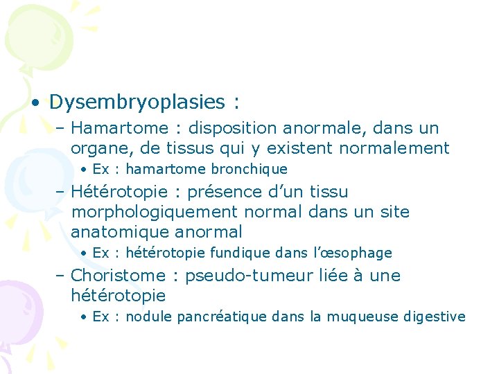  • Dysembryoplasies : – Hamartome : disposition anormale, dans un organe, de tissus