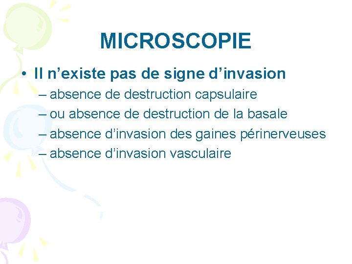 MICROSCOPIE • Il n’existe pas de signe d’invasion – absence de destruction capsulaire –