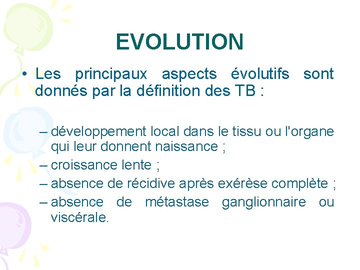 EVOLUTION • Les principaux aspects évolutifs sont donnés par la définition des TB :