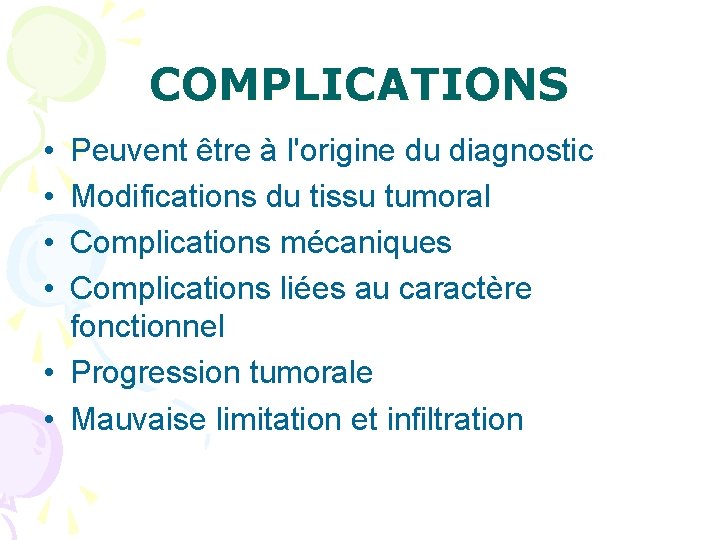 COMPLICATIONS • • Peuvent être à l'origine du diagnostic Modifications du tissu tumoral Complications
