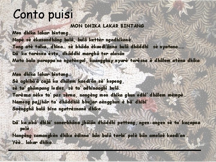 Conto puisi MON DHIKA LAKAR BINTANG Mon dhika lakar bintang… Napè sè èkasandhâng bulâ,