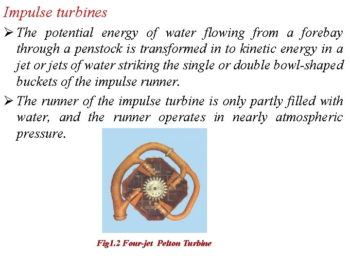 Impulse turbines Ø The potential energy of water flowing from a forebay through a