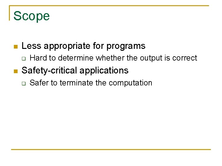 Scope n Less appropriate for programs q n Hard to determine whether the output