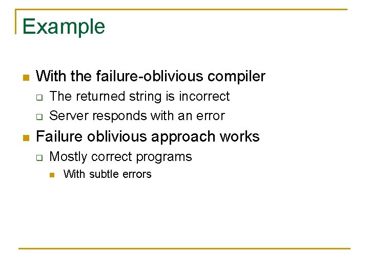 Example n With the failure-oblivious compiler q q n The returned string is incorrect