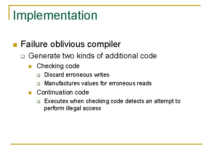 Implementation n Failure oblivious compiler q Generate two kinds of additional code n Checking