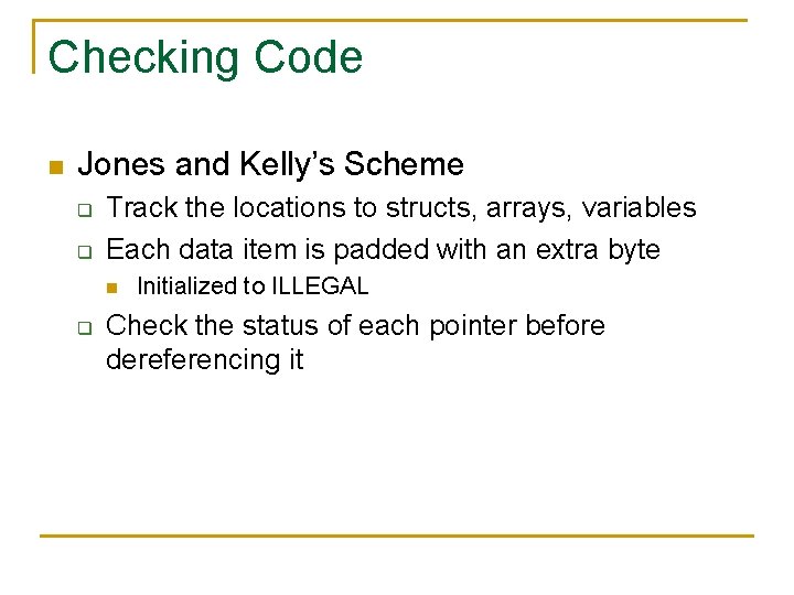 Checking Code n Jones and Kelly’s Scheme q q Track the locations to structs,
