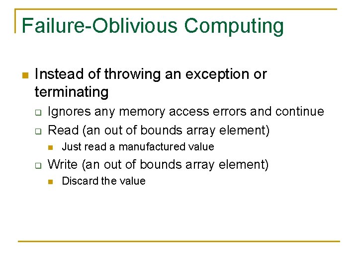 Failure-Oblivious Computing n Instead of throwing an exception or terminating q q Ignores any