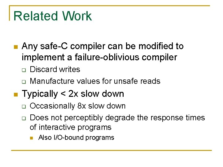 Related Work n Any safe-C compiler can be modified to implement a failure-oblivious compiler