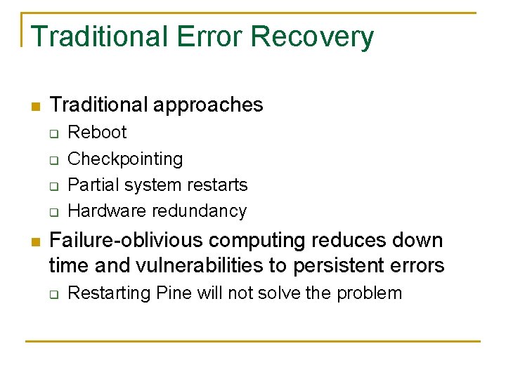 Traditional Error Recovery n Traditional approaches q q n Reboot Checkpointing Partial system restarts