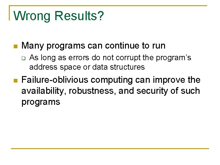 Wrong Results? n Many programs can continue to run q n As long as